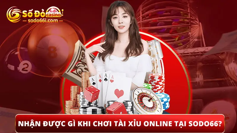 Nhận được gì khi chơi tài xỉu Online tại Sodo66?