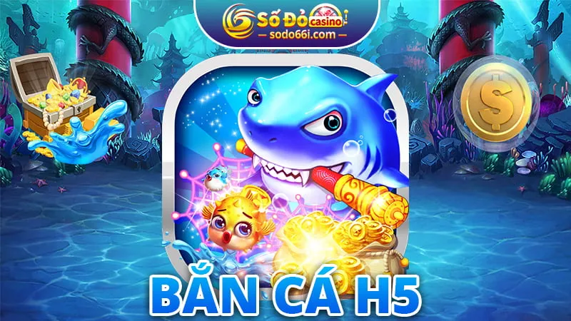 Bắn cá H5 - Sodo66